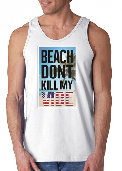 Beach Don't Kill My Vibe'- Funny Tank Top For Spring Break 2015