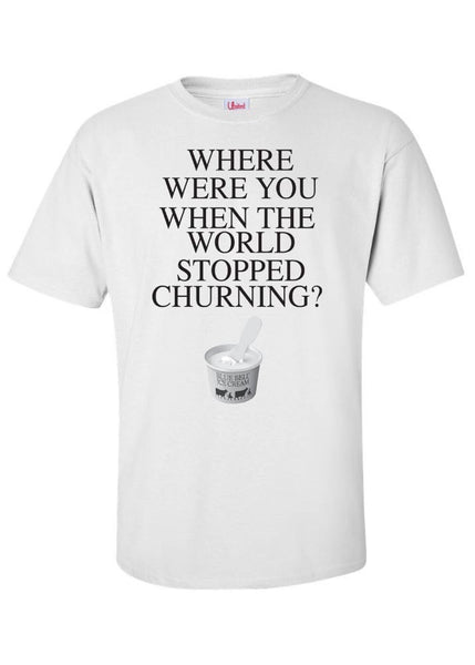 Where where you when the World Stopped Churning' Tee Shirt- Blue Belle Tee